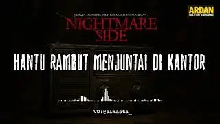 HANTU RAMBUT MENJUNTAI DI KANTOR (NIGHTMARE SIDE OFFICIAL 2025) - ARDAN RADIO