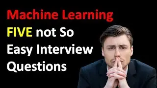 FIVE Not So Easy Machine Learning Engineering Interview Questions Answered
