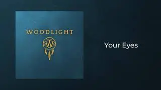 Woodlight - Your Eyes (Official Audio)