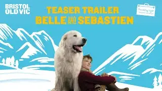 Belle and Sebastien | Teaser Trailer | Travelling Light and Bristol Old Vic co-production