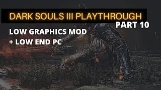DARK SOULS 3 Playthrough on Low End PC With Low Graphics Mod - Part 10