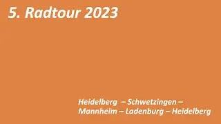 Die fünfte Radtour 2023: Heidelberg → Schwetzingen → Mannheim → Ladenburg → Heidelberg