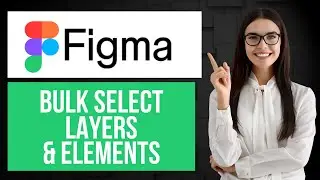 How to Bulk Select Layers & Elements in Figma | Layer Selection