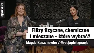 Filtry fizyczne, chemiczne i mieszane - które wybrać? ❤️VIDEOCAST 👉🏼 topestetic i Magda Kaczanowicz