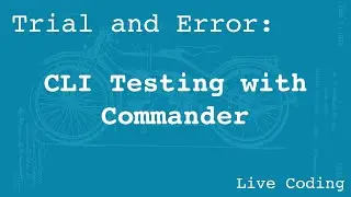 CLI Testing with Commander (Learning by Trial and Error)