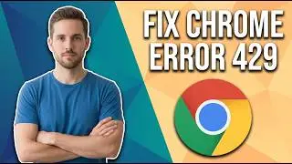 How To Fix Chrome Error 429 (Easy Guide)