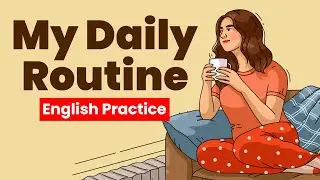 Slow English Listening Practice My Daily Routine in english For Beginner