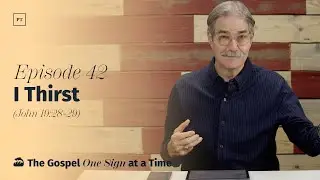 042. (John 19:28-29) I Thirst | Paul Tripp&rsquo;s Weekly Gospel of John Bible Study