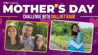 Mother’s Day special challenge with Dalljiet Kaur | Exclusive