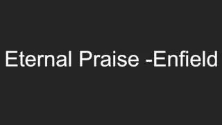 Eternal Praise - Enfield