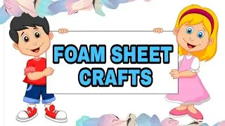 Easy Crafts for Kids | Foam sheet crafts