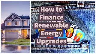 How to Finance Renewable Energy Upgrades in Your Home | Tax Rebates and Loans