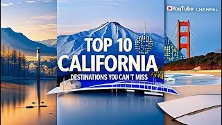 Top 10 California Destinations You Can't Miss