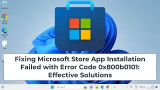 Fixing Microsoft Store App Installation Failed with Error Code 0x800b0101: Effective Solutions