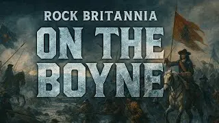 On The Boyne - A Powerful Rock Song Epitomising The Historic Battle #RockBritannia