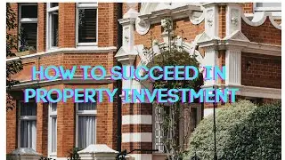 How To Succeed In Property Investment