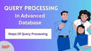 What is Query processing? Basic steps of query processing| Advanced Database(Bsc.Csit 8th Sem)