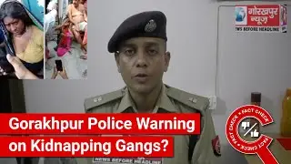 FACT CHECK: Viral Video Shows Gorakhpur Police Warning on Child Kidnapping Gangs in City?