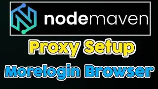 How to Set Up Nodemaven Proxy in MoreLogin Browser