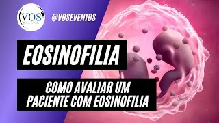 Como avaliar um paciente com eosinofilia?