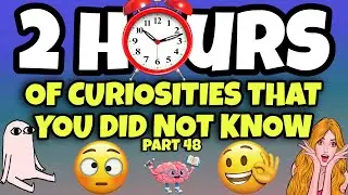 2 HOURS OF CURIOSITIES AND THINGS YOU DIDN’T KNOW 🧠⏰ #48