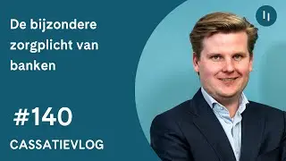 Cassatievlog #140 | De inhoud en reikwijdte van de bijzondere zorgplicht van banken | Pels Rijcken