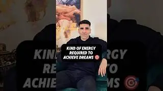 Kind of Energy Required to Achieve Dreams🎯