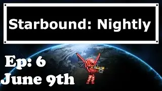 Starbound Nightly: Ep 6