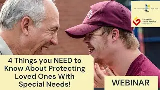 Webinar: 4 Things you NEED to know about protecting loved ones with special needs!