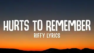 Hurts To Remember - Riffy | Lyrics
