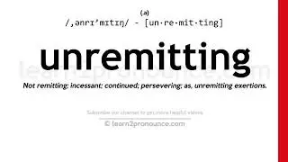 Pronunciation of Unremitting | Definition of Unremitting