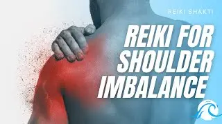 Reiki For Shoulder Imbalance - Powerful Energy Healing