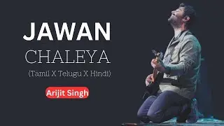Chaleya Jawan song Tamil X Telugu X Hindi mashup| Arijit Singh | Shahrukh Khan| Jawan movie
