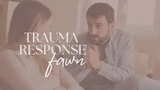 The Fawn Trauma Response