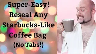 Super Easy! Reseal any Starbucks-Style Coffee Bag (No Tabs!)