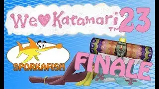 We Love Katamari: Finale! - Part 23 - sporkafish
