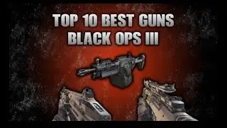 Black Ops 3 Top 10 Guns