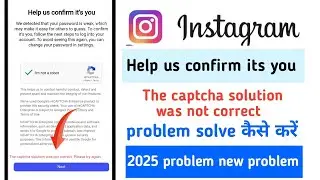 Help us confirm it's you Instagram | the captcha solution was not correct please try again Instagram