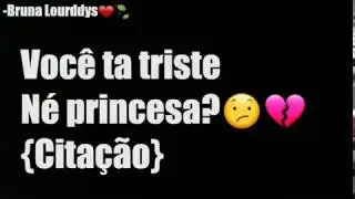 Você ta Triste Né Princesa?😔💔-{Citação}