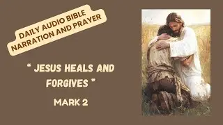 Mark 2 | Jesus Heals, Forgives, and Calls Levi | Daily Bible Narration & Prayer