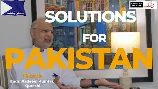 Solutions For Pakistan By MIT & Harvard Graduate Engineer Nadeem Mumtaz Qureshi 🇵🇰