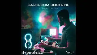 Darkroom Doctrine By Hypnotrixx [ Vol . 4 ] [ Dj Set ] [ Deep . Minimal . Techno ]