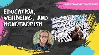 David's Divergent Discussions: Education, Wellbeing, and Monotropism- David with Fergus Murray