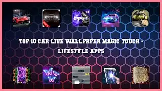 Top 10 Car Live Wallpaper Magic Touch Android Apps