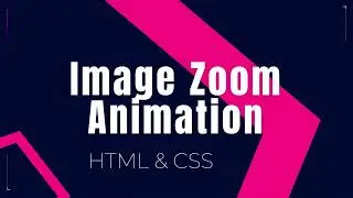 Image Zoom Animation | HTML & CSS Projects #3 | 