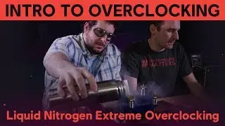 INTRO TO OVERCLOCKING: Liquid Nitrogen Extreme Overclocking
