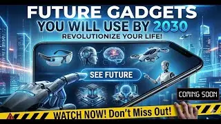 Future Gadgets You Will Use by 2030 | Advance Technology