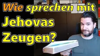 Wie sollte man mit Jehovas Zeugen reden? + So denkt ein Zeuge Jehovas