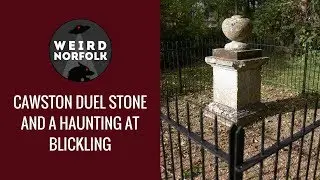 Weird Norfolk - Cawston Duel Stone and a haunting at Blickling Hall