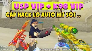 ► Đụng độ hack lỏ “auto hít sót “ - K98 Vip + usp Vip 